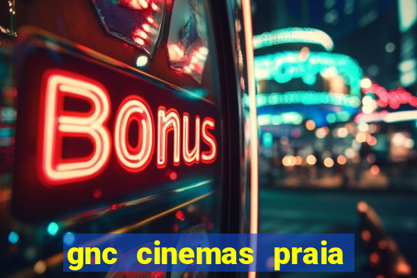 gnc cinemas praia de belas